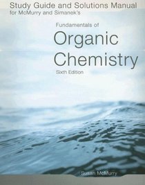 Study Guide/Solutions Manual for McMurry/Simanek's Fundamentals of Organic Chemistry, 6th