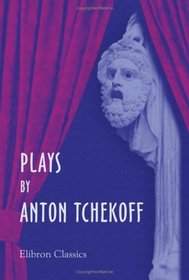 Plays by Anton Tchekoff: Uncle Vanya. Ivanoff. The Sea-Gull. The Swan Song