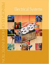 Principles of Home Inspection:  Electrical Systems (Principles of Home Inspection)