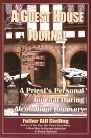 A Guest House Journal: A Priest's Personal Journey During Alcoholism Recovery