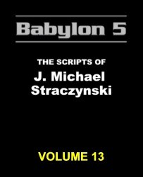 Babylon 5: The Scripts of J. Michael Straczynski Volume 13