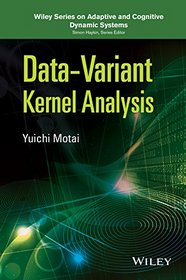Data-Variant Kernel Analysis (Adaptive and Cognitive Dynamic Systems: Signal Processing, Learning,       Communications and Control)