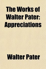 The Works of Walter Pater: Appreciations