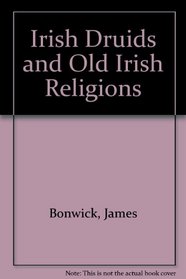 Irish Druids and Old Irish Religions (Occult Series)