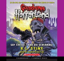 Say Cheese - And Die Screaming! - Audio Library Edition (Goosebumps Horrorland)