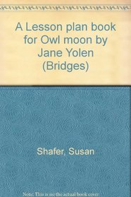 A Lesson plan book for Owl moon by Jane Yolen (Bridges)