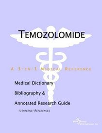 Temozolomide - A Medical Dictionary, Bibliography, and Annotated Research Guide to Internet References