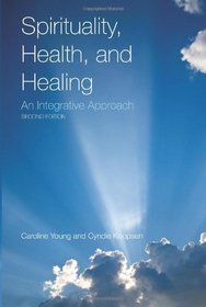 Spirituality, Health, and Healing: An Integrative Approach, Second Edition