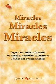 Miracles Miracles Miracles: Signs and Wonders From the Worldwide, Whirlwind Ministry of Charles and Frances Hunter (Large Print Edition)