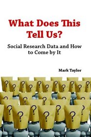 What Does This Tell Us? Social Research Data And How To Come By It