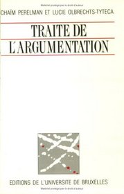 Traite de l'argumentation: La nouvelle rhetorique ([Oeuvres de Chaim Perelman]) (French Edition)
