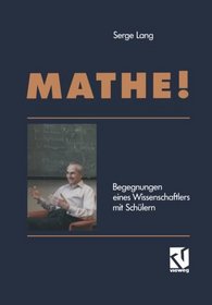 Mathe!: Begegnungen eines Wissenschaftlers mit Schlern (Mathematik) (German Edition)