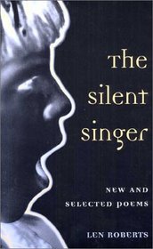 The SILENT SINGER: NEW AND SELECTED POEMS (Illinois Poetry Series)