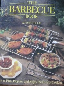 Barbecue Book: How to Plan, Prepare, and Enjoy the Perfect Cookout