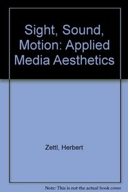 Sight, Sound, Motion: Applied Media Aesthetics