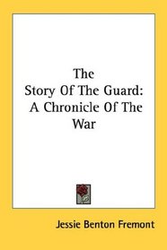 The Story Of The Guard: A Chronicle Of The War
