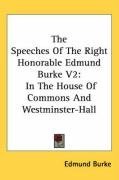 The Speeches Of The Right Honorable Edmund Burke V2: In The House Of Commons And Westminster-Hall
