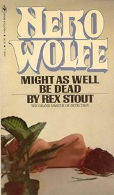 Might as Well be Dead (Nero Wolfe, Bk 27)