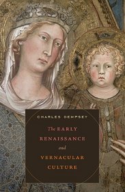 The Early Renaissance and Vernacular Culture (The Bernard Berenson Lectures on the Italian Renaissance)