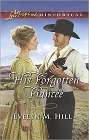 His Forgotten Fiancee (Love Inspired Historical, No 409)