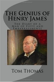 The Genius of Henry James: The Diary of a Man of Fifty and Embarrassments (Volume 1)