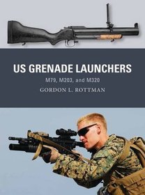 US Grenade Launchers: M79, M203, and M320 (Weapon)