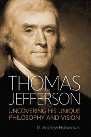 Thomas Jefferson: Uncovering His Unique Philosophy and Vision