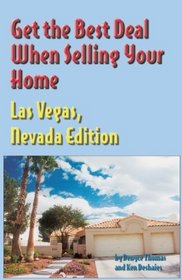 Get The Best Deal When Selling Your Home Las Vegas, Nevada Edition: A Guide Through The Real Estate Purchasing Process, From Choosing A Realtor To Negotiation The Best Deal For You!