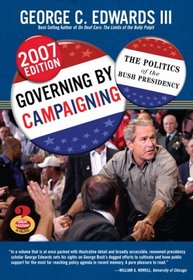 Governing by Campaigning: The Politics of the Bush Presidency, 2007 Edition (Great Questions in Politics Series) (2nd Edition) (Great Questions in Politics)
