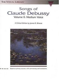 Songs of Claude Debussy - Volume II: The Vocal Library (Schirmer's Library of Musical Classics)