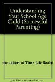 Understanding Your School Age Child (Successful Parenting)