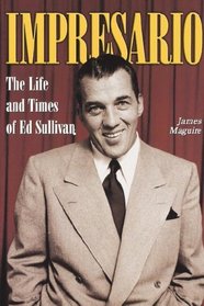 Impresario: The Life and Times of Ed Sullivan