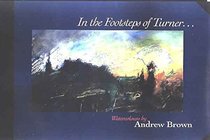 In the footsteps of Turner: A suite of watercolours by Andrew Brown : inspired by Turner's Scottish sketchbooks