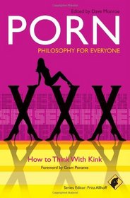 Porn - Philosophy for Everyone: How to Think With Kink