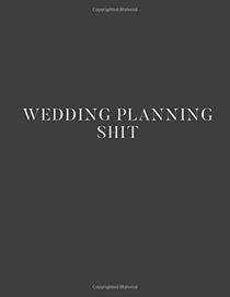 Wedding Planning Shit: Wedding Planner/Organizer - Save All the Wedding Details - Great Engagement Gift for the Sarcastic Bride or Groom