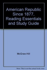 American Republic Since 1877, Reading Essentials and Study Guide