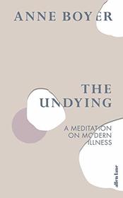 The Undying: A Meditation on Modern Illness