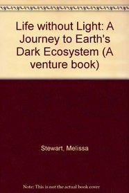 Life Without Light: A Journey to Earth's Dark Ecosystems (Venture Books Science)