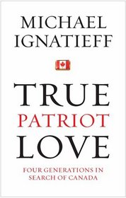 True Patriot Love: Four Generations in Search of Canada