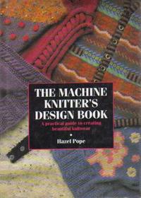 The Machine Knitter's Design Book: A Practical Guide to Creating Beautiful Knitwear