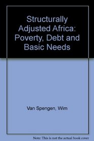 Structurally Adjusted Africa: Poverty, Debt and Basic Needs