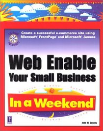 Web Enable Your Small Business In a Weekend (In a Weekend)