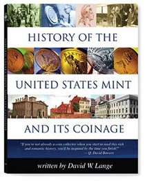 History Of The United States Mint and Its Coinage (History of the U. S. Mint and Its Coinage)