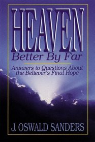 Heaven--Better by Far:  Answers to Questions About the Believer's Final Hope