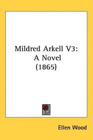 Mildred Arkell V3: A Novel (1865)