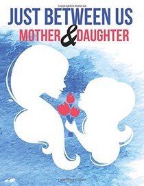 Just Between Us Mother & Daughter Journal (The Blokehead Journals)