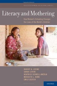 Literacy and Mothering: How Women's Schooling Changes the Lives of the World's Children (Child Development in Cultural Context)