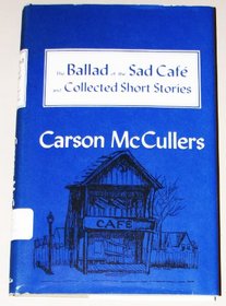 The Ballad of the Sad Cafe: The Novels and Stories of Carson McCullers