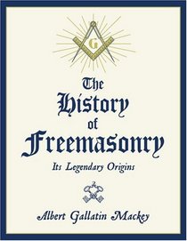 The History of Freemasonry : Its Legendary Origins