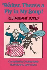 Waiter There's a Fly in My Soup: Restaurant Jokes